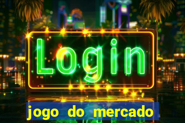 jogo do mercado com dinheiro infinito